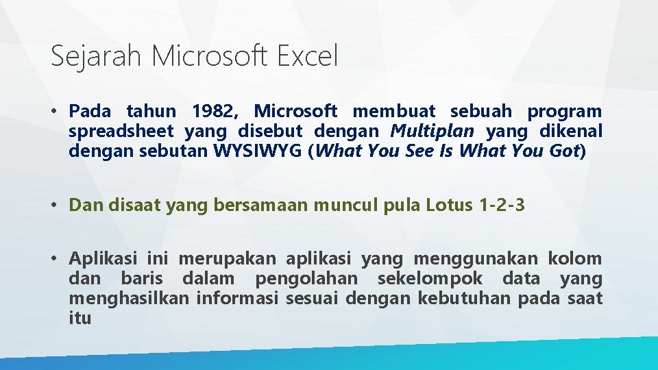 Sejarah Microsoft Excel • Pada tahun 1982, Microsoft membuat sebuah program spreadsheet yang disebut