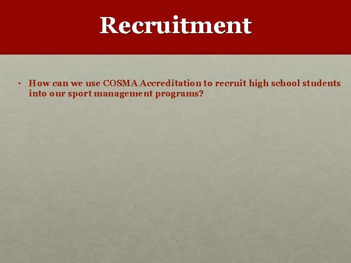 Recruitment • How can we use COSMA Accreditation to recruit high school students into