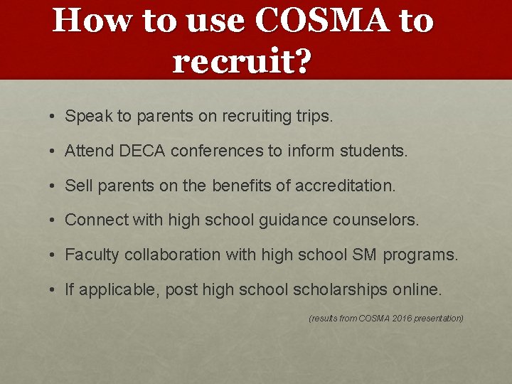 How to use COSMA to recruit? • Speak to parents on recruiting trips. •