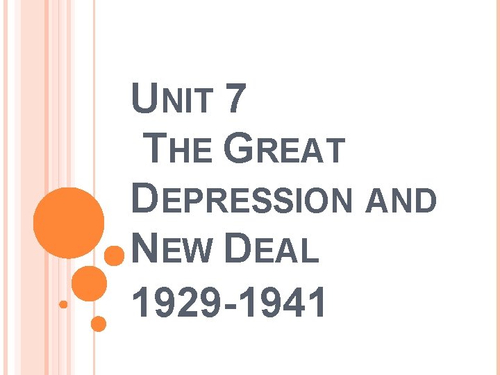 UNIT 7 THE GREAT DEPRESSION AND NEW DEAL 1929 -1941 