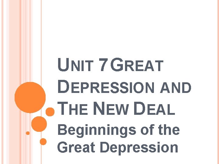 UNIT 7 GREAT DEPRESSION AND THE NEW DEAL Beginnings of the Great Depression 
