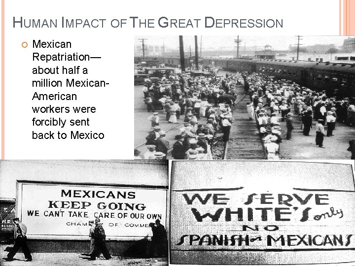 HUMAN IMPACT OF THE GREAT DEPRESSION Mexican Repatriation— about half a million Mexican. American