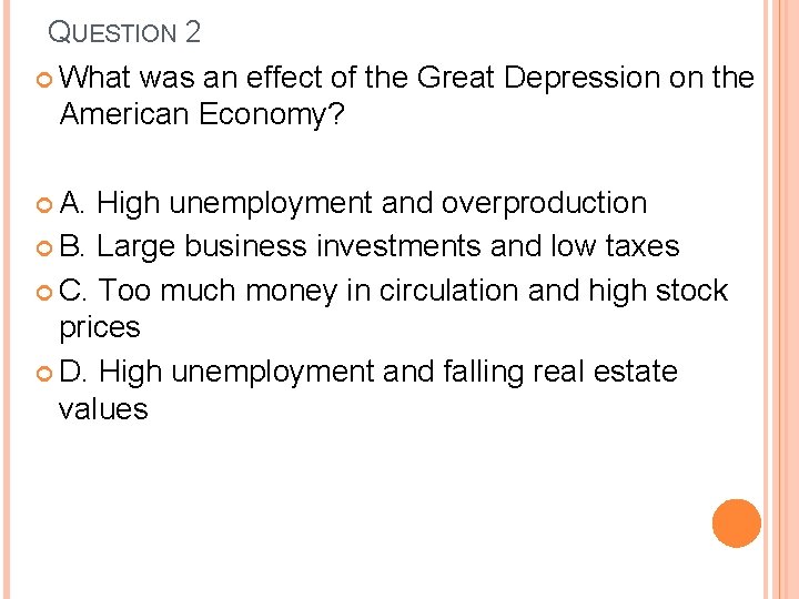 QUESTION 2 What was an effect of the Great Depression on the American Economy?