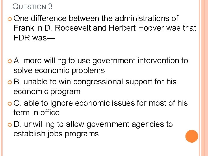 QUESTION 3 One difference between the administrations of Franklin D. Roosevelt and Herbert Hoover