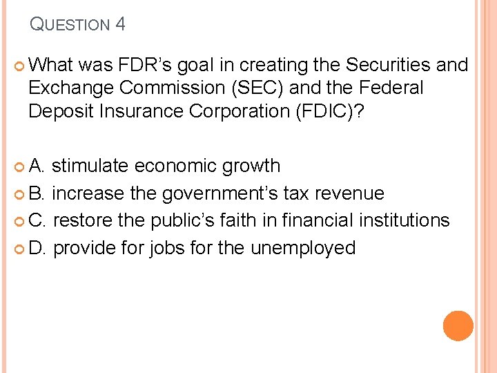 QUESTION 4 What was FDR’s goal in creating the Securities and Exchange Commission (SEC)