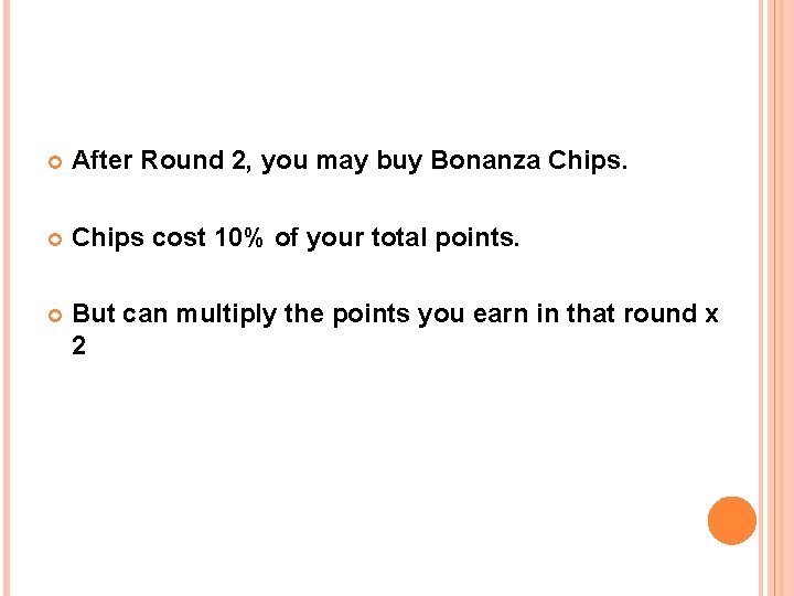  After Round 2, you may buy Bonanza Chips cost 10% of your total
