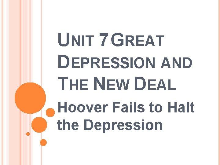 UNIT 7 GREAT DEPRESSION AND THE NEW DEAL Hoover Fails to Halt the Depression