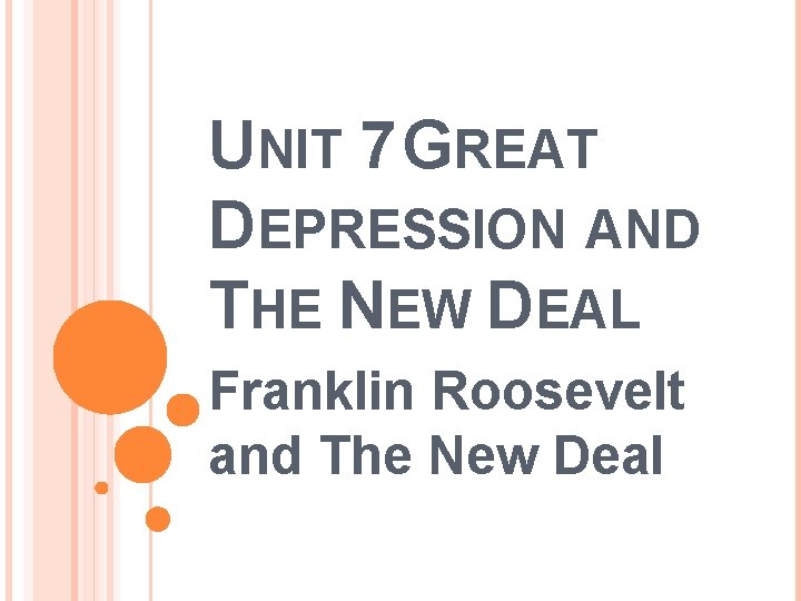 UNIT 7 GREAT DEPRESSION AND THE NEW DEAL Franklin Roosevelt and The New Deal