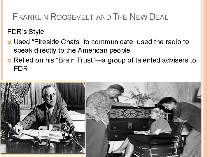 FRANKLIN ROOSEVELT AND THE NEW DEAL FDR’s Style Used “Fireside Chats” to communicate, used