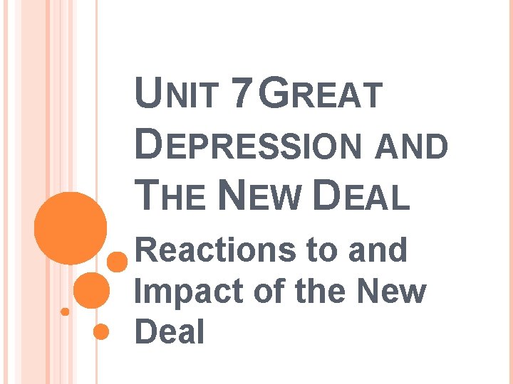 UNIT 7 GREAT DEPRESSION AND THE NEW DEAL Reactions to and Impact of the