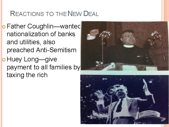 REACTIONS TO THE NEW DEAL Father Coughlin—wanted nationalization of banks and utilities, also preached