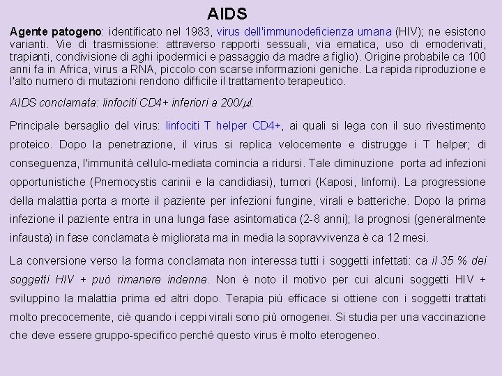 AIDS Agente patogeno: identificato nel 1983, virus dell'immunodeficienza umana (HIV); ne esistono varianti. Vie