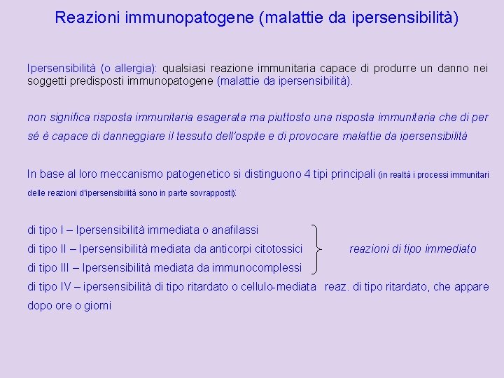 Reazioni immunopatogene (malattie da ipersensibilità) Ipersensibilità (o allergia): qualsiasi reazione immunitaria capace di produrre