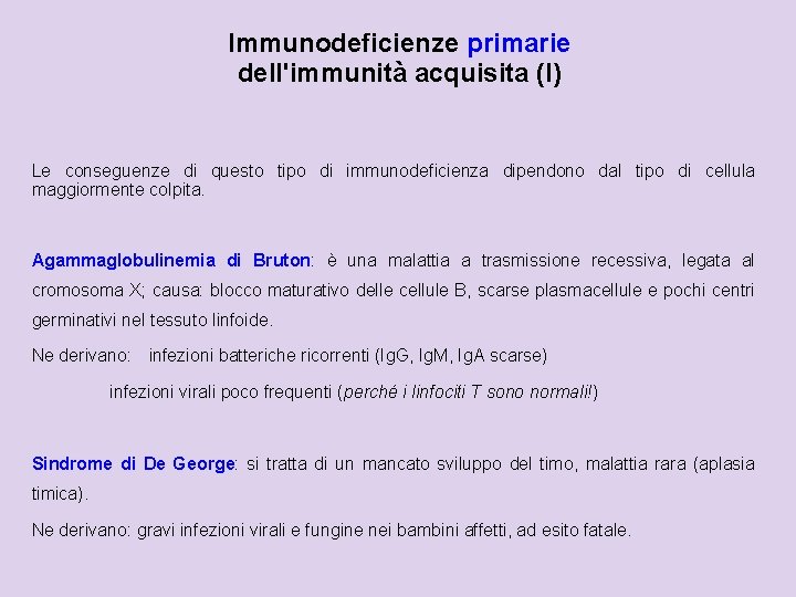 Immunodeficienze primarie dell'immunità acquisita (I) Le conseguenze di questo tipo di immunodeficienza dipendono dal