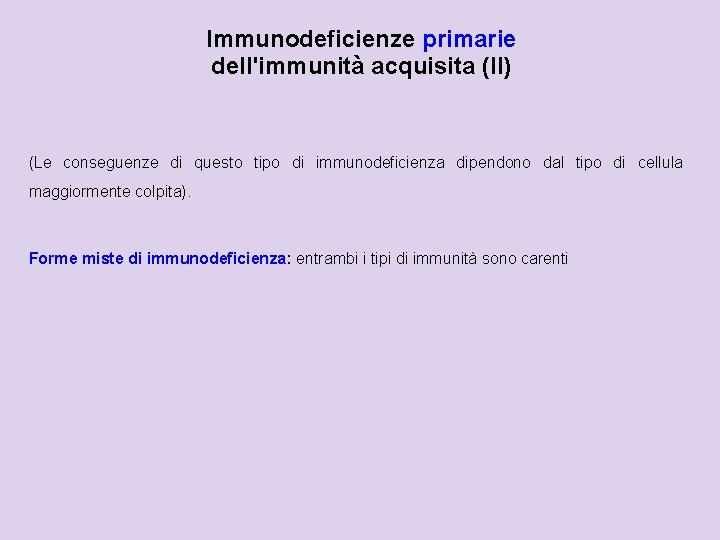 Immunodeficienze primarie dell'immunità acquisita (II) (Le conseguenze di questo tipo di immunodeficienza dipendono dal