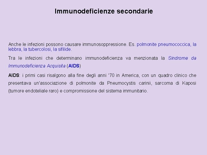 Immunodeficienze secondarie Anche le infezioni possono causare immunosoppressione. Es. polmonite pneumococcica, la lebbra, la