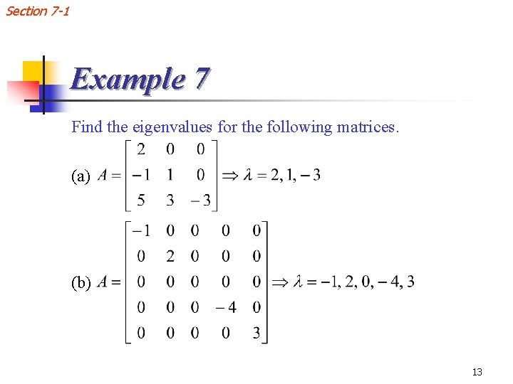 Section 7 -1 Example 7 Find the eigenvalues for the following matrices. (a) (b)