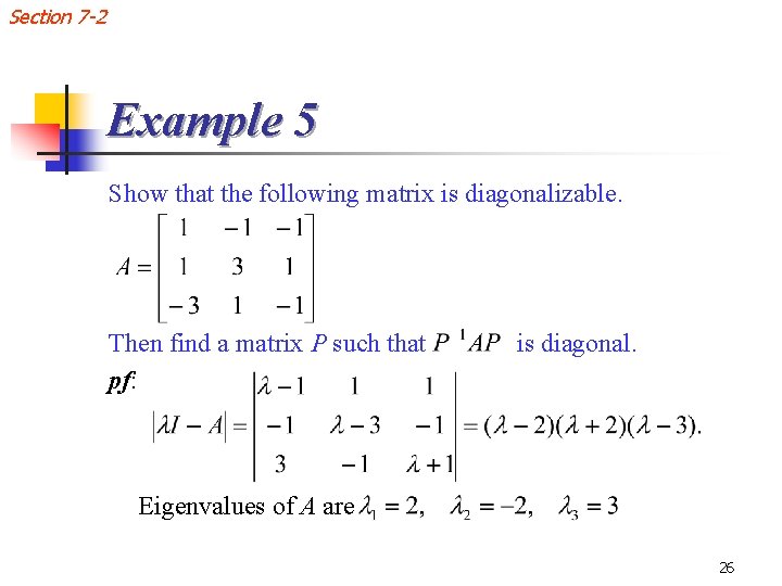 Section 7 -2 Example 5 Show that the following matrix is diagonalizable. Then find