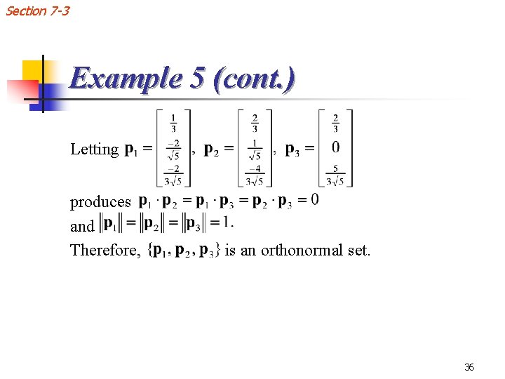 Section 7 -3 Example 5 (cont. ) Letting produces and Therefore, is an orthonormal