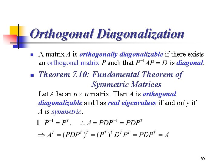 Orthogonal Diagonalization n n A matrix A is orthogonally diagonalizable if there exists an