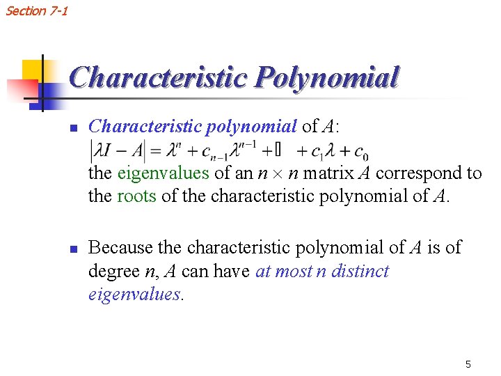 Section 7 -1 Characteristic Polynomial n Characteristic polynomial of A: the eigenvalues of an