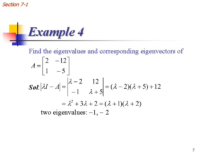 Section 7 -1 Example 4 Find the eigenvalues and corresponding eigenvectors of Sol: two