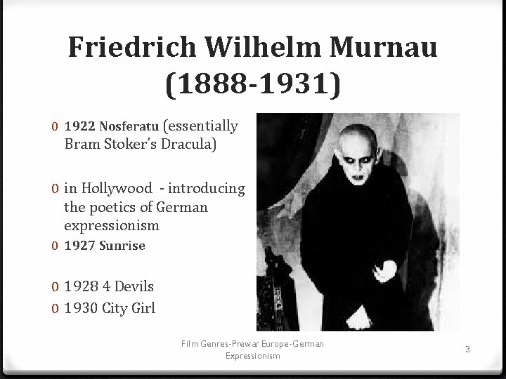 Friedrich Wilhelm Murnau (1888 -1931) 0 1922 Nosferatu (essentially Bram Stoker’s Dracula) 0 in