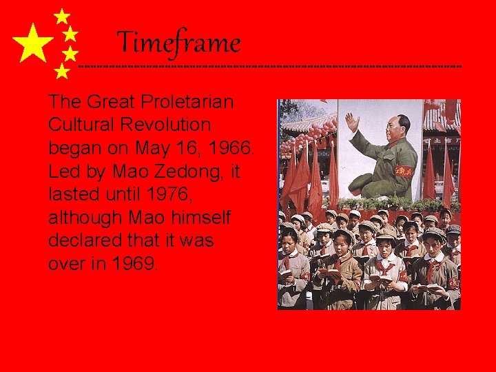 Timeframe The Great Proletarian Cultural Revolution began on May 16, 1966. Led by Mao