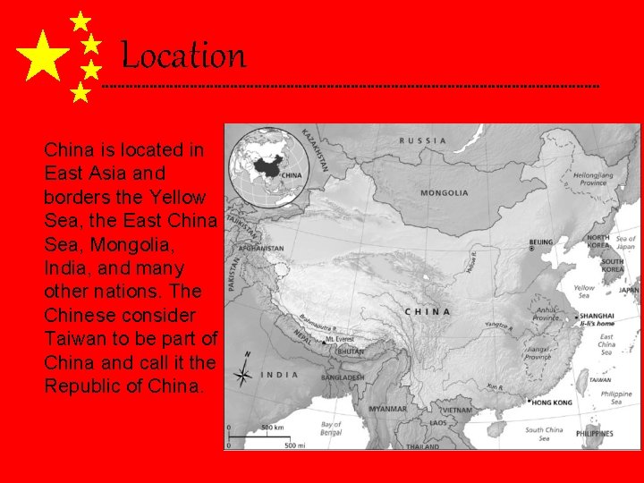 Location China is located in East Asia and borders the Yellow Sea, the East