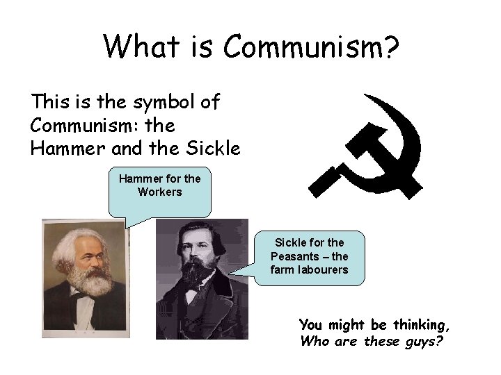What is Communism? This is the symbol of Communism: the Hammer and the Sickle
