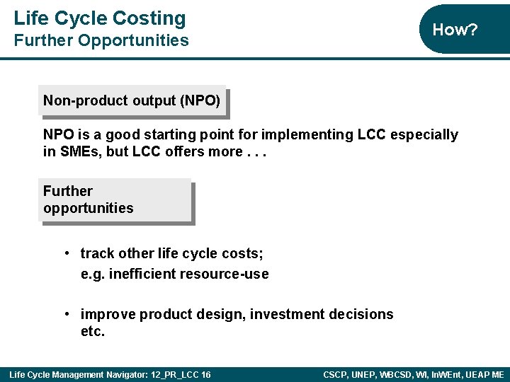 Life Cycle Costing How? Further Opportunities Non-product output (NPO) NPO is a good starting