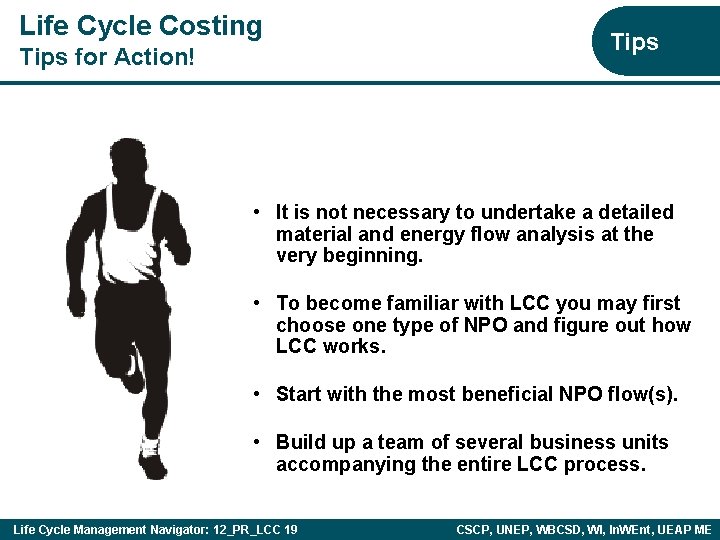 Life Cycle Costing Tips for Action! Tips • It is not necessary to undertake