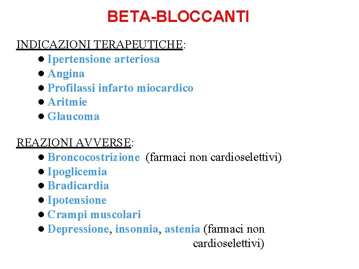 BETA-BLOCCANTI INDICAZIONI TERAPEUTICHE: ● Ipertensione arteriosa ● Angina ● Profilassi infarto miocardico ● Aritmie