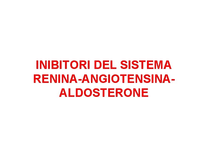 INIBITORI DEL SISTEMA RENINA-ANGIOTENSINAALDOSTERONE 