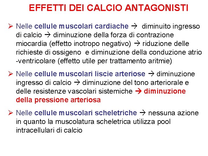 EFFETTI DEI CALCIO ANTAGONISTI Ø Nelle cellule muscolari cardiache diminuito ingresso di calcio diminuzione