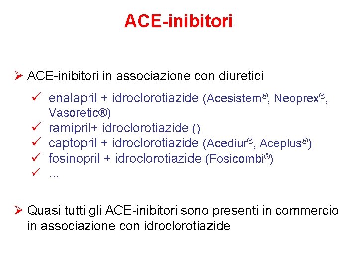 ACE-inibitori Ø ACE-inibitori in associazione con diuretici ü enalapril + idroclorotiazide (Acesistem®, Neoprex®, Vasoretic®)