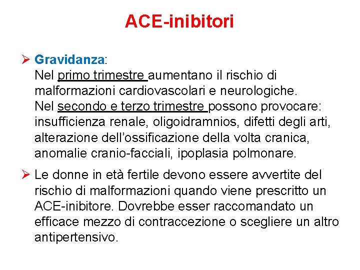 ACE-inibitori Ø Gravidanza: Nel primo trimestre aumentano il rischio di malformazioni cardiovascolari e neurologiche.