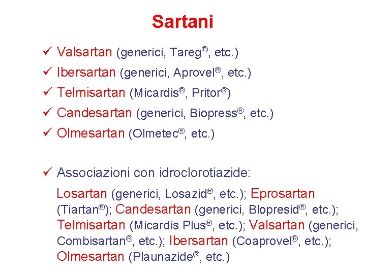 Sartani ü Valsartan (generici, Tareg®, etc. ) ü Ibersartan (generici, Aprovel®, etc. ) ü