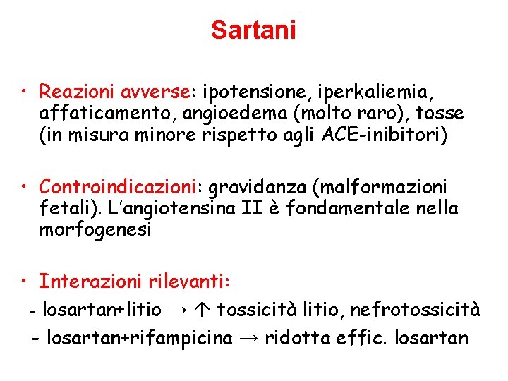 Sartani • Reazioni avverse: ipotensione, iperkaliemia, affaticamento, angioedema (molto raro), tosse (in misura minore