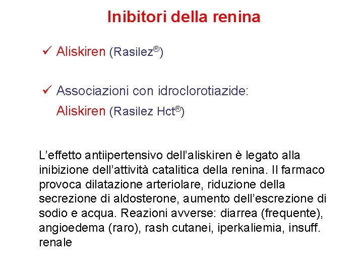 Inibitori della renina ü Aliskiren (Rasilez®) ü Associazioni con idroclorotiazide: Aliskiren (Rasilez Hct®) L’effetto