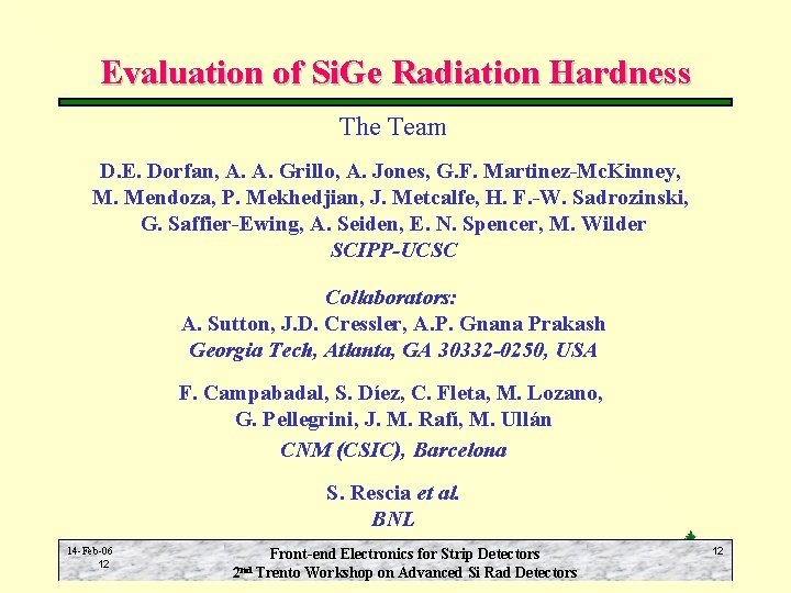 Evaluation of Si. Ge Radiation Hardness The Team D. E. Dorfan, A. A. Grillo,