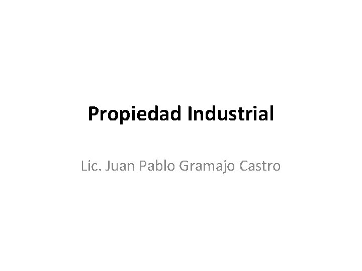 Propiedad Industrial Lic. Juan Pablo Gramajo Castro 