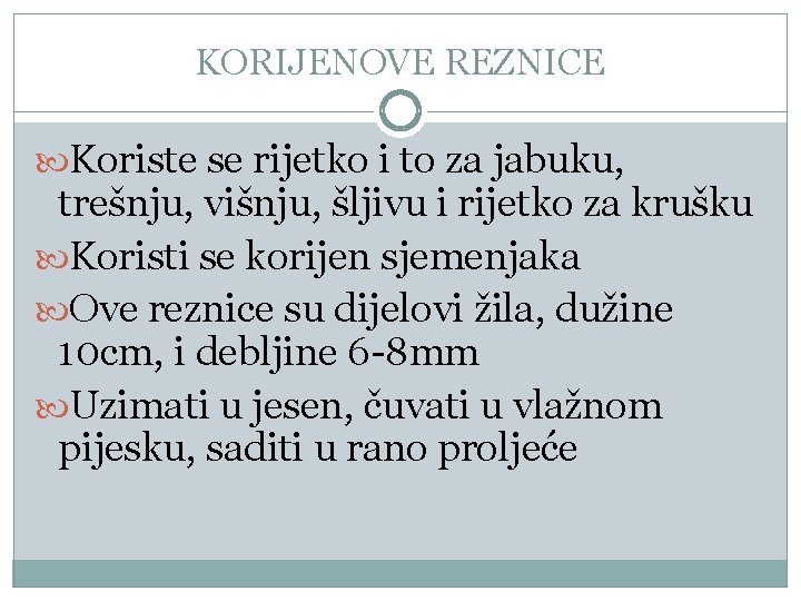 KORIJENOVE REZNICE Koriste se rijetko i to za jabuku, trešnju, višnju, šljivu i rijetko