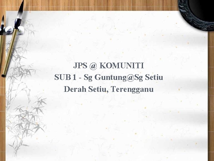 JPS @ KOMUNITI SUB 1 - Sg Guntung@Sg Setiu Derah Setiu, Terengganu 