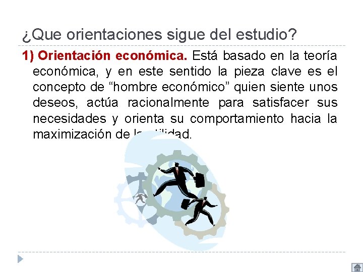 ¿Que orientaciones sigue del estudio? 1) Orientación económica. Está basado en la teoría económica,