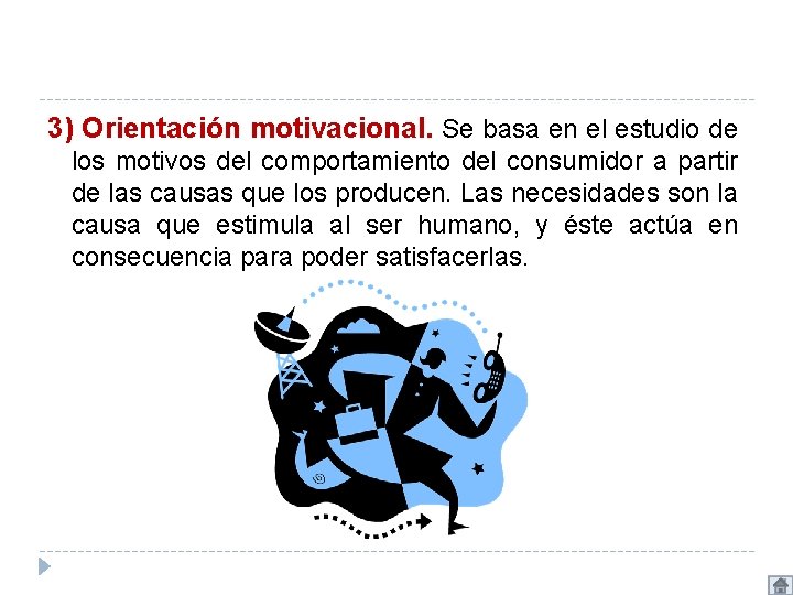 3) Orientación motivacional. Se basa en el estudio de los motivos del comportamiento del