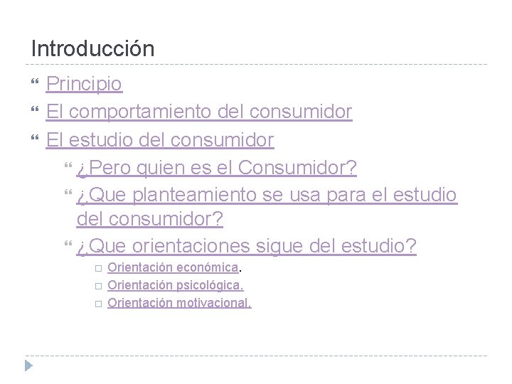 Introducción Principio El comportamiento del consumidor El estudio del consumidor ¿Pero quien es el