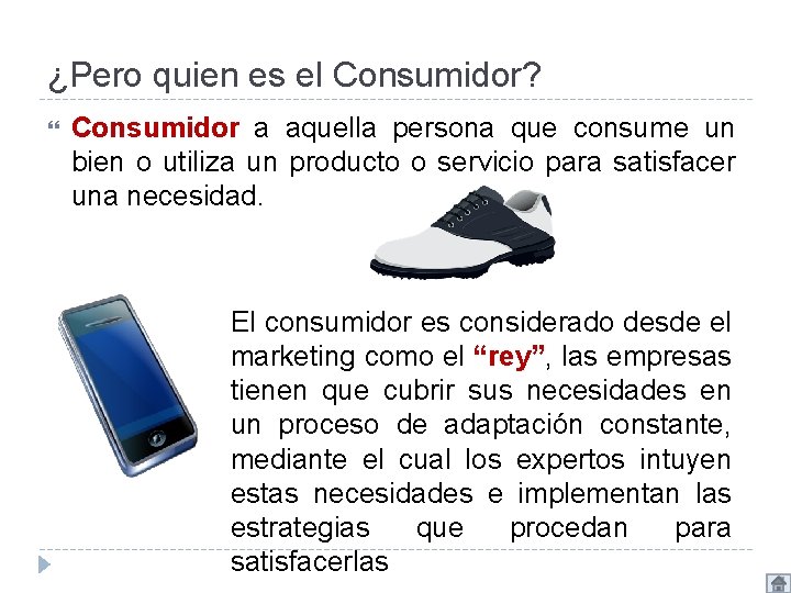 ¿Pero quien es el Consumidor? Consumidor a aquella persona que consume un bien o