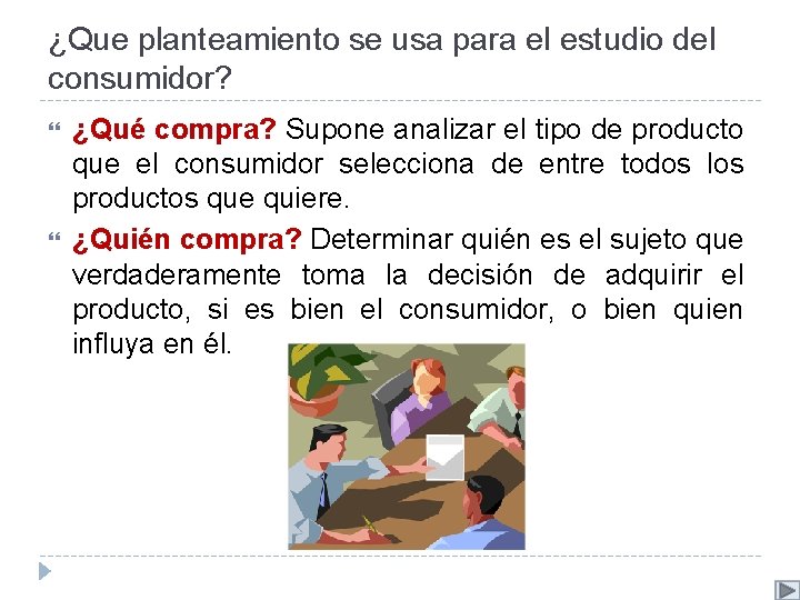 ¿Que planteamiento se usa para el estudio del consumidor? ¿Qué compra? Supone analizar el