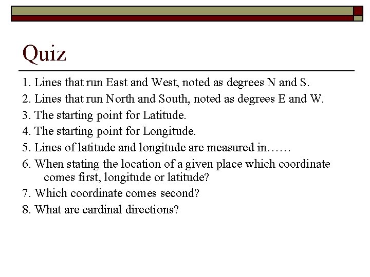 Quiz 1. Lines that run East and West, noted as degrees N and S.